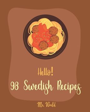 portada Hello! 98 Swedish Recipes: Best Cuban Cookbook Ever For Beginners [Meatball Cookbook, Kids Pancake Cookbook, Cookie Dough Recipes, Easy Homemade (in English)