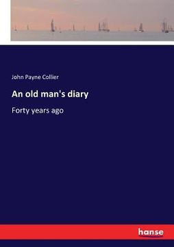 portada An old man's diary: Forty years ago (en Inglés)