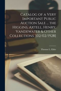 portada Catalog of a Very Important Public Auction Sale ... the Higgins, Axtell, Henry, Vandewater & Other Collections. [02/02/1928]
