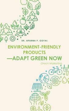 portada Environment-Friendly Products-Adapt Green Now: Green Marketing (en Inglés)