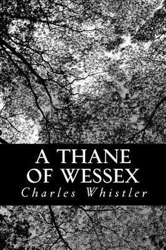 portada A Thane of Wessex: Being a Story of the Great Viking Raids Into Somerset (en Inglés)