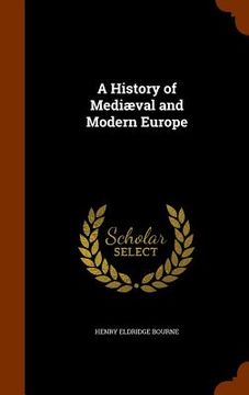portada A History of Mediæval and Modern Europe (en Inglés)