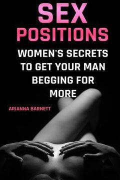 portada Sex Positions: Women's Secrets To Get Your Man Begging For More (in English)