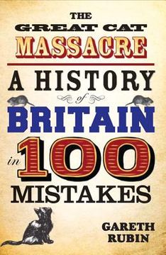 portada The Great Cat Massacre - A History of Britain in 100 Mistakes (in English)