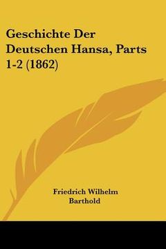 portada Geschichte Der Deutschen Hansa, Parts 1-2 (1862) (en Alemán)