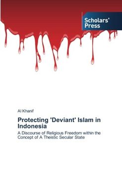 portada Protecting 'Deviant' Islam in Indonesia: A Discourse of Religious Freedom within the Concept of A Theistic Secular State