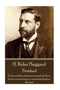portada H. Rider Haggard - Finished: "Truly wealth, which men spend all their lives in acquiring, is a valueless thing at the last." (en Inglés)