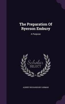 portada The Preparation Of Ryerson Embury: A Purpose (en Inglés)