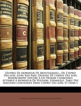 portada OEuvres De Monsieur De Montesquieu, .: De L'esprit Des Loix. Livre Xxii-Xxxi. Défense De L'esprit Des Loix. Remerciment Sincère À Un Homme Charitable, (in French)