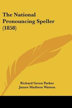 portada the national pronouncing speller (1858) (in English)