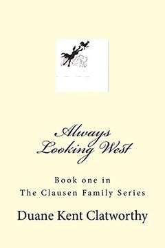 portada Always Looking West: Book one in the Clausen Family Series (Book one of: The Clausen Family Seiries) (Volume 1) (en Inglés)