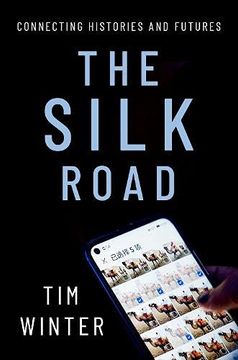 portada The Silk Road: Connecting Histories and Futures (Oxford Studies in Culture and Politics) (in English)