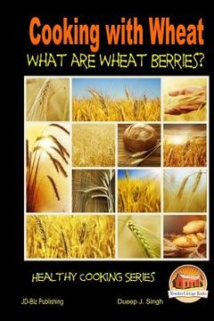 portada Cooking with Wheat What are Wheat Berries? (en Inglés)