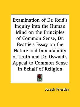 portada examination of dr. reid's inquiry into the human mind on the principles of common sense, dr. beattie's essay on the nature and immutability of truth a (en Inglés)