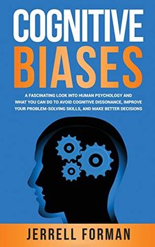 portada Cognitive Biases: A Fascinating Look Into Human Psychology and What you can do to Avoid Cognitive Dissonance, Improve Your Problem-Solving Skills, and Make Better Decisions (en Inglés)