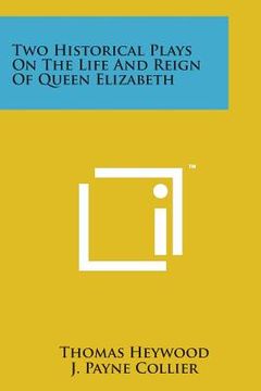 portada Two Historical Plays on the Life and Reign of Queen Elizabeth (en Inglés)