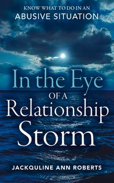 portada In the Eye of a Relationship Storm: Know What to Do in an Abusive Situation (en Inglés)