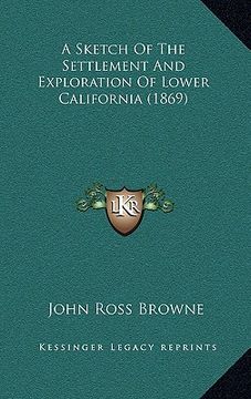 portada a sketch of the settlement and exploration of lower california (1869) (in English)