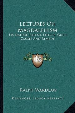 portada lectures on magdalenism: its nature, extent, effects, guilt, causes and remedy (in English)