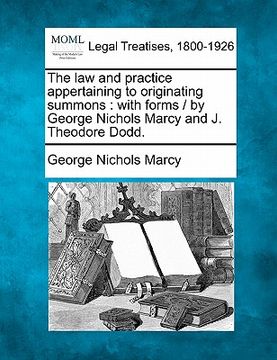 portada the law and practice appertaining to originating summons: with forms / by george nichols marcy and j. theodore dodd. (en Inglés)