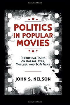 portada Politics in Popular Movies: Rhetorical Takes on Horror, War, Thriller, and Sci-Fi Films (Media and Power)