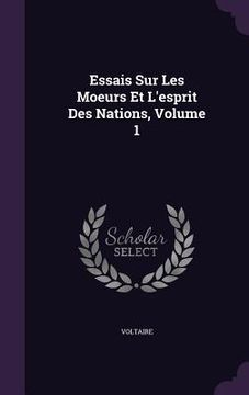 portada Essais Sur Les Moeurs Et L'esprit Des Nations, Volume 1