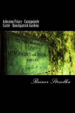 portada Askeaton Friary - Carnigojoyle Castle - Knockpatrick Gardens: From the Ireland Diaries