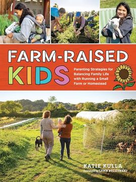 portada Farm-Raised Kids: Parenting Strategies for Balancing Family Life with Running a Small Farm or Homestead