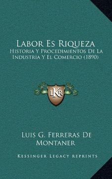 portada Labor es Riqueza: Historia y Procedimientos de la Industria y el Comercio (1890)