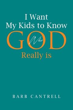 portada I Want My Kids to Know Who God Really is (en Inglés)