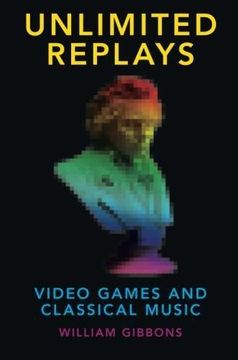 portada Unlimited Replays: Video Games and Classical Music (Oxford Music (en Inglés)