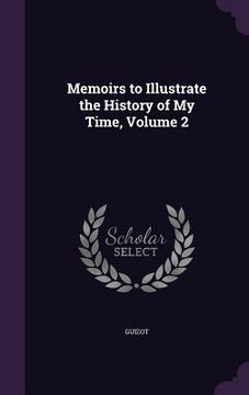 portada Memoirs to Illustrate the History of My Time, Volume 2 (en Inglés)