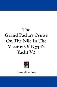 portada the grand pacha's cruise on the nile in the viceroy of egypt's yacht v2 (en Inglés)
