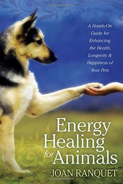 portada Energy Healing for Animals: A Hands-On Guide for Enhancing the Health, Longevity, and Happiness of Your Pets