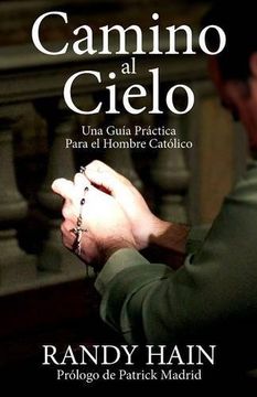 portada Camino al Cielo: Una Guia Practica Para el Hombre Catolico (in Spanish)