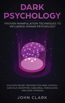 portada Dark Psychology: Proven Manipulation Techniques to Influence Human Psychology: Discover Secret Methods for Mind Control, Dark NLP, Dece 