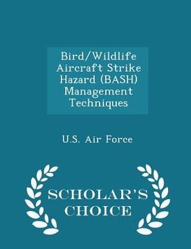 portada Bird/Wildlife Aircraft Strike Hazard (Bash) Management Techniques - Scholar's Choice Edition (en Inglés)