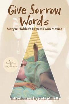 portada Give Sorrow Words: Maryse Holder's Letters From Mexico (in English)