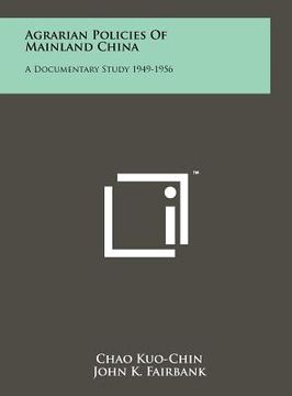 portada agrarian policies of mainland china: a documentary study 1949-1956 (en Inglés)