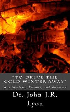 portada "To Drive The Cold Winter Away": Ruminations, Rhymes, and Romance (in English)