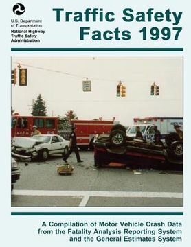 portada Traffic Safety Facts 1997: A Compilation of Motor Vehicle Crash Data from the Fatality Analysis Reporting System and the General Estimates System (en Inglés)