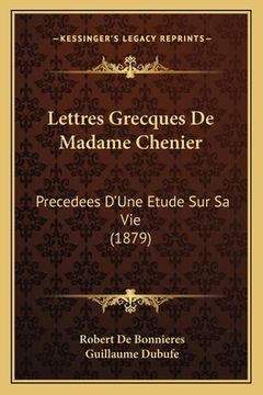 portada Lettres Grecques De Madame Chenier: Precedees D'Une Etude Sur Sa Vie (1879) (en Francés)