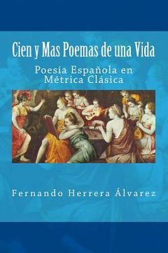 portada Cien y Mas Poemas de una Vida: Poesía Española en Métrica Clásica