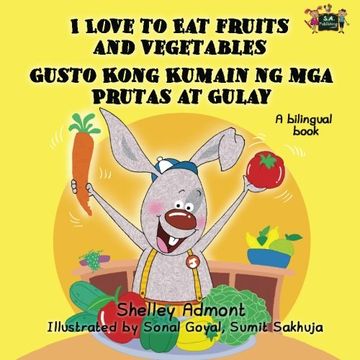 portada I Love to Eat Fruits and Vegetables Gusto Kong Kumain ng mga Prutas at Gulay: English Tagalog Bilingual Edition (English Tagalog Bilingual Collection)