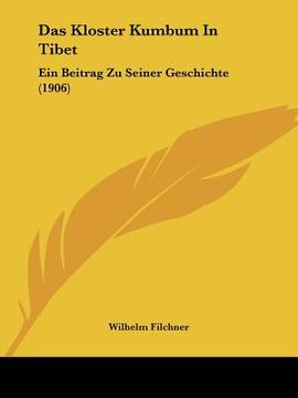 portada Das Kloster Kumbum In Tibet: Ein Beitrag Zu Seiner Geschichte (1906) (in German)