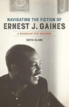 portada Navigating the Fiction of Ernest j. Gaines: A Roadmap for Readers (en Inglés)