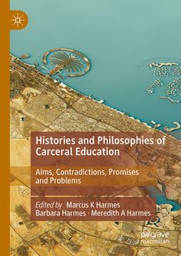 portada Histories and Philosophies of Carceral Education: Aims, Contradictions, Promises and Problems (en Inglés)