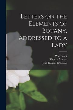 portada Letters on the Elements of Botany. Addressed to a Lady (en Inglés)
