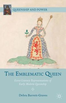 portada The Emblematic Queen: Extra-Literary Representations of Early Modern Queenship (en Inglés)