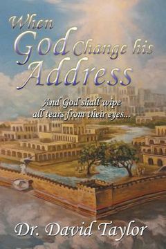 portada When God Change His Address: And God Shall Wipe All Tears from Their Eyes . . . (en Inglés)